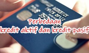apa perbedaan kredit aktif dan kredit pasif